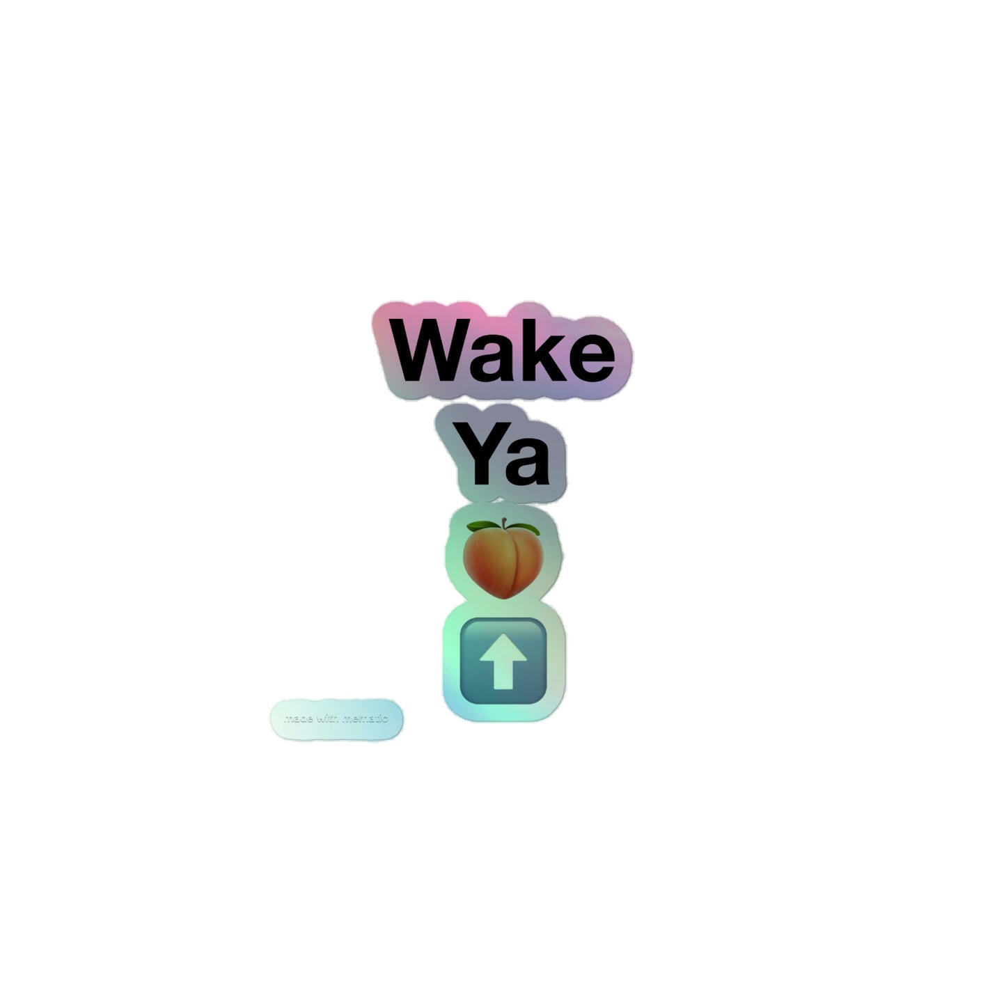 wake ya 🍑 ⬆️ Holographic stickers
