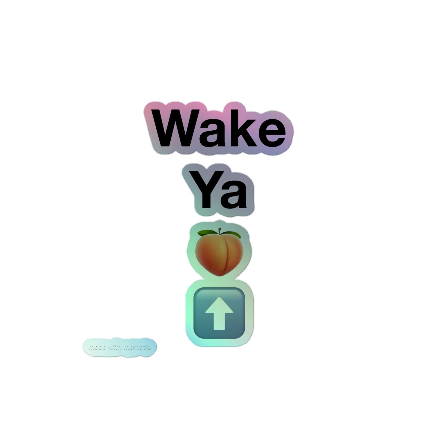 wake ya 🍑 ⬆️ Holographic stickers