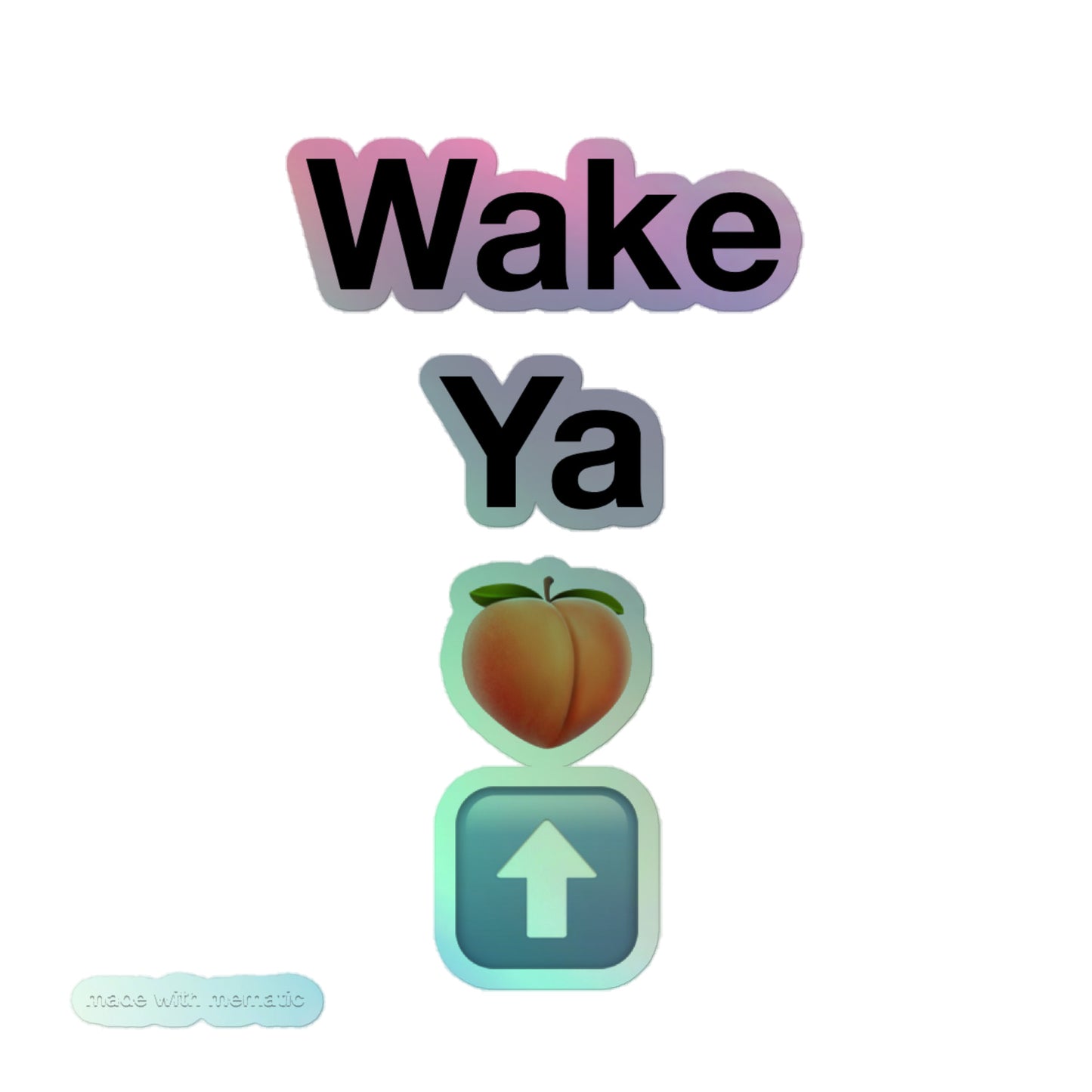 wake ya 🍑 ⬆️ Holographic stickers