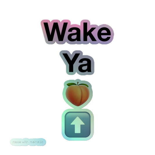 wake ya 🍑 ⬆️ Holographic stickers